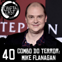 Criptacast #40 - Combo do Terror: Mike Flanagan
