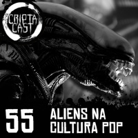 CriptaCast #55 - Aliens na Cultura Pop