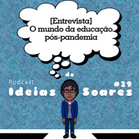 #29 [Entrevista] O mundo da educação pós-pandemia
