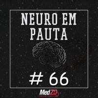 MedZD#66- Neuro em pauta, Parte 02