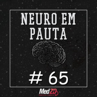 MedZD#65- Neuro em pauta, Parte 01