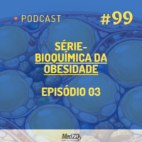 MedZD # 99- Série - Bioquímica da Obesidade - Episódio 03