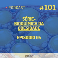 MedZD # 101- Série - Bioquímica da Obesidade - Episódio 04