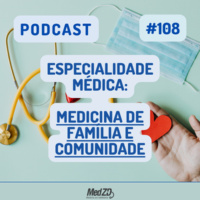 MedZD #108 - Especialidade Médica: Medicina de Família e Comunidade