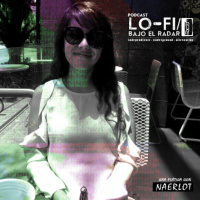 Lo-Fi / Bajo el Radar #14: una plática con Naerlot