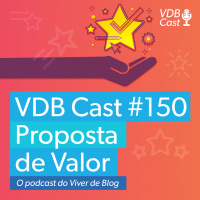 VDB Cast #150 - proposta de valor
