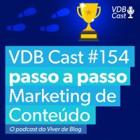 VDB Cast #154 - Os 8 passos do Marketing de Conteúdo na prática
