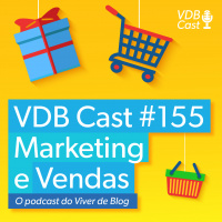 VDB Cast #155 - Marketing e Vendas: a parceria ideal para crescer seu negócio