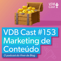 VDB Cast #153 - A verdade sobre o Marketing de Conteúdo