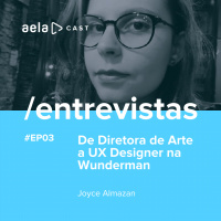 Aelacast Entrevistas #03 - De Diretora de Arte a UX Designer na Wunderman - Joyce Almazan