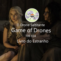 Game of Drones - T06E04 - O livro do estranho