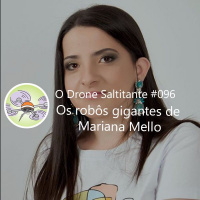 Ep. #96 - Os robôs gigantes de Mariana Mello