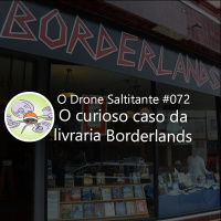 Ep: #072 - O curioso caso da livraria Borderlands