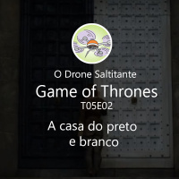 Game of Thrones T05E02 - A casa do preto e branco