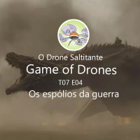 Game of Drones - T07E04 - Os espólios da guerra