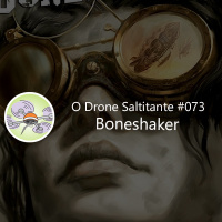 Ep. #073 - Boneshaker