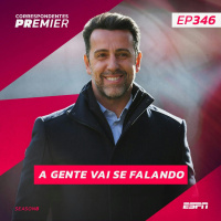 CORRESPONDENTES PREMIER #346: A GENTE VAI SE FALANDO