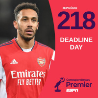 CORRESPONDENTES PREMIER #218: DEADLINE DAY