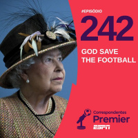 CORRESPONDENTES PREMIER #242: GOD SAVE THE FOOTBALL 