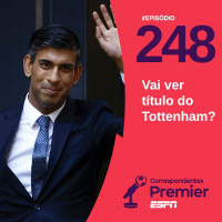 CORRESPONDENTES PREMIER #248: Vai ver título do Tottenham?