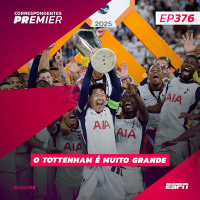 CORRESPONDENTES PREMIER #376: O TOTTENHAM É MUITO GRANDE