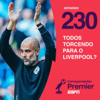 CORRESPONDENTES PREMIER #230: TODOS TORCENDO PARA O LIVERPOOL?