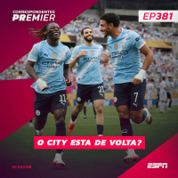 CORRESPONDENTES PREMIER #381: O CITY ESTÁ DE VOLTA? 