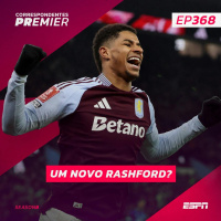 CORRESPONDENTES PREMIER #368: UM NOVO RASHFORD?  