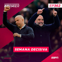 CORRESPONDENTES PREMIER #362: SEMANA DECISIVA
