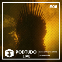 Pod Tudo LIVE 06 - Game of Thrones S08E06: The Iron Throne