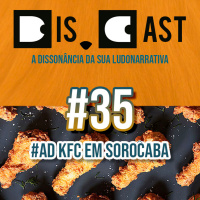 dis.cast #35 – #AD KFC em Sorocaba