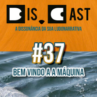 dis.cast #37 – Bem Vindo A A Máquina!