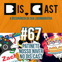 dis.cast #67 - Patinete, nosso niver no dis.cast