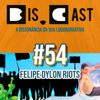 dis.cast #54 - Felipe Dylon Riots
