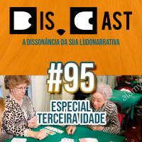 dis.cast #95 - Especial Terceira Idade