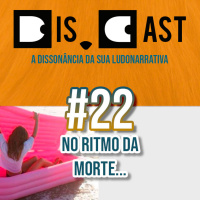 dis.cast #22 – No ritmo da morte…