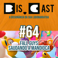 dis.cast #64 - Fall Guys Saudando a Mandioca