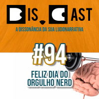 dis.cast #94 - Feliz dia do orgulho nerd