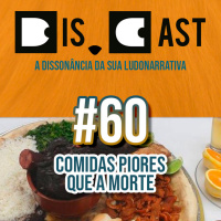 dis.cast #60 - Comidas piores que a morte