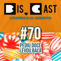 dis.cast #70 - Pediu doce, levou bala