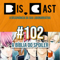dis.cast #102 - A Bíblia do Spoiler