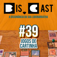 dis.cast #39 – Jogos de Cartinha