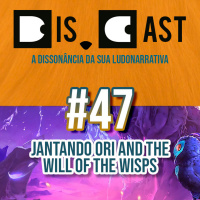 dis.cast #47 - Jantando Ori and the Will of the Wisps