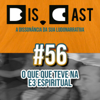 dis.cast #56 - O que que teve na E3 Espiritual