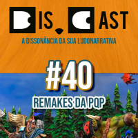 dis.cast #40 - Remakes da PQP