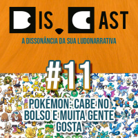 dis.cast #11 – Pokémon: cabe no bolso e muita gente gosta