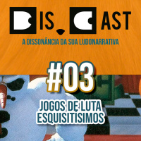 dis.cast #03 – Jogos de luta esquisitíssimos