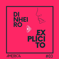 Dinheiro Explícito #03 - Ou você é feliz, ou você tem dinheiro.