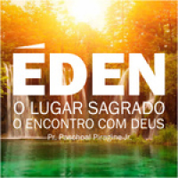 O lugar sagrado e o encontro com Deus (2) [Éden #2]