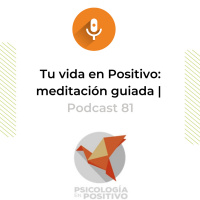 Tu vida en Positivo: meditación guiada | Podcast 81